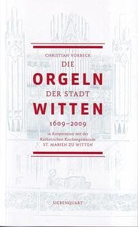 Die Orgeln der Stadt Witten 1609-2009 - Vorbeck, Christian