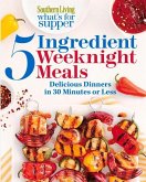 Southern Living What's for Supper: 5-Ingredient Weeknight Meals: Delicious Dinners in 30 Minutes or Less