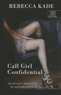 Call Girl Confidential: An Escort's Secret Life as an Undercover Agent - Kade, Rebecca