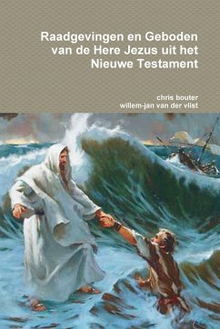 Raadgevingen en Geboden van de Here Jezus uit het Nieuwe Testament - Bouter, Chris; Vlist, Willem-Jan van der