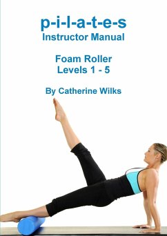 p-i-l-a-t-e-s Instructor Manual Foam Roller - Levels 1 - 5 - Wilks, Catherine