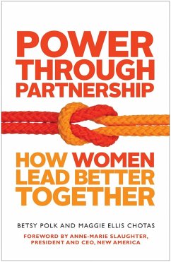 Power Through Partnership: How Women Lead Better Together - Polk, Betsy; Chotas, Maggie Ellis