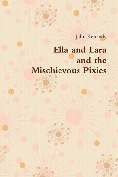 Ella and Lara and the Mischievous Pixies - Kennedy, John