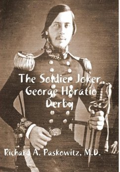 The Soldier Joker George Horatio Derby - Paskowitz, M. D. Richard A.