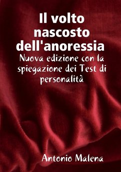 Il volto nascosto nascosto dell'anoressia Nuova edizione con la spiegazione dei test di personalità - Malena, Antonio