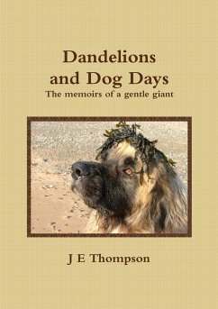 Dandelions and Dog Days - The memoirs of a gentle giant - Thompson, J E