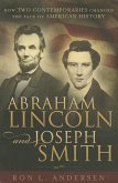 Abraham Lincoln and Joseph Smith: How Two Contemporaries Changed the Face of American History