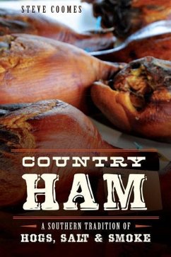 Country Ham:: A Southern Tradition of Hogs, Salt & Smoke - Coomes, Steve