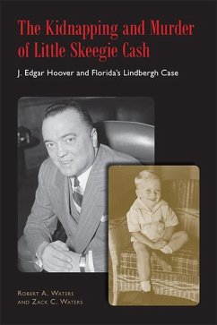 The Kidnapping and Murder of Little Skeegie Cash: J. Edgar Hoover and Florida's Lindbergh Case - Waters, Robert Alvin; Waters, Zack C.