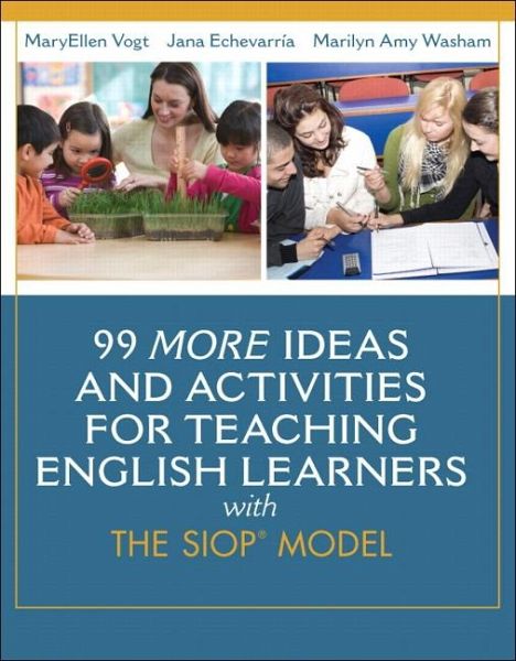 99 More Ideas and Activities for Teaching English Learners with the SIOP Model 99 More Ideas and Activities for Teaching English Learners with the SIOP Model