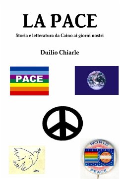 LA PACE - Storia e letteratura da Caino ai giorni nostri - Chiarle, Duilio