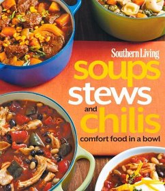 Southern Living Soups, Stews and Chilis: Comfort Food in a Bowl - The Editors Of Southern Living