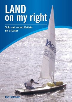 Land On My Right. Solo Sail Round Britain On A Laser - Pattenden, Ron