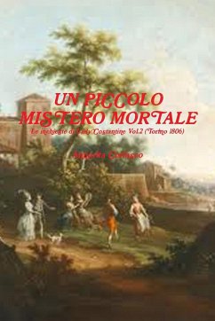 UN PICCOLO MISTERO MORTALE - Le indagini di Lady Costantine Vol.2 (Torino 1806) - Coriasco, Annarita