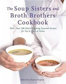 The Soup Sisters and Broth Brothers Cookbook: More Than 100 Heart-Warming Seasonal Recipes for You to Cook at Home