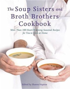 The Soup Sisters and Broth Brothers Cookbook: More Than 100 Heart-Warming Seasonal Recipes for You to Cook at Home - Hapton, Sharon