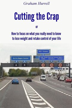 Cutting the Crap - How to Focus On What You Really Need to Know to Lose Weight and Retake Control of Your Life - Hurrell, Graham