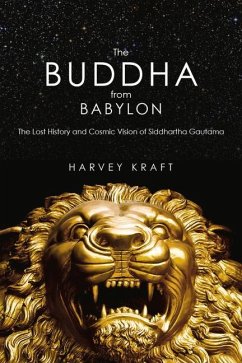 The Buddha from Babylon: The Lost History and Cosmic Vision of Siddhartha Gautama - Kraft, Harvey