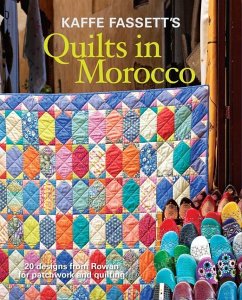 Kaffe Fassett's Quilts in Morocco: 20 Designs from Rowan for Patchwork and Quilting - Fassett, K