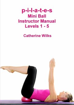 p-i-l-a-t-e-s Mini Ball Instructor Manual - Levels 1 - 5 - Wilks, Catherine