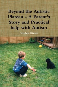 Beyond the Autistic Plateau - A Parent's Story and Practical help with Autism - Pitman, Stephen