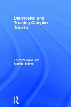 Diagnosing and Treating Complex Trauma - Mooren, Trudy; Stöfsel, Martijn