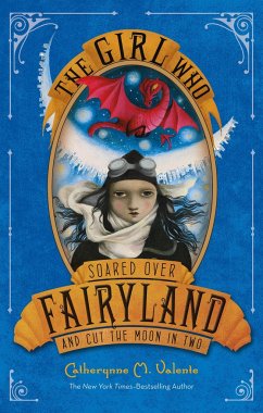 The Girl Who Soared Over Fairyland and Cut the Moon in Two - Valente, Catherynne M