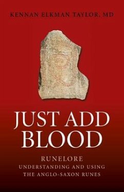 Just Add Blood: Runelore: Understanding and Using the Anglo-Saxon Runes - Taylor, Kennan
