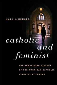 Catholic and Feminist - Henold, Mary J.