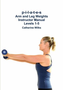 p-i-l-a-t-e-s Arm and Leg Weights Instructor Manual Levels 1-5 - Wilks, Catherine