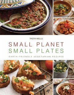Small Planet, Small Plates: Earth-Friendly Vegetarian Recipes - Wells, Troth