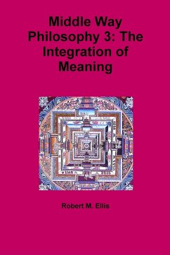 Middle Way Philosophy 3: The Integration of Meaning - Ellis, Robert M.