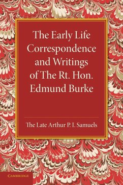 The Early Life Correspondence and Writings of the Rt. Hon. Edmund Burke - Burke, Edmund; Samuels, Arthur P. I.