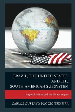 Brazil, the United States, and the South American Subsystem - Teixeira, Carlos Gustavo Poggio