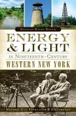 Energy & Light in Nineteenth-Century Western New York:: Natural Gas, Petroleum & Electricity