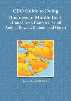 CEO Guide to Doing Business in Middle East (United Arab Emirates, Saudi Arabia, Kuwait, Bahrain and Qatar) - Asefeso MCIPS MBA, Ade