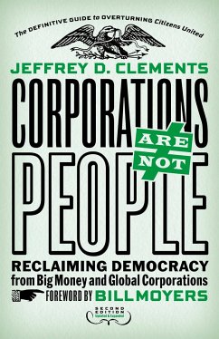 Corporations Are Not People: Reclaiming Democracy from Big Money and Global Corporations - Clements, Jeffrey D.