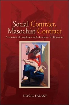 Social Contract, Masochist Contract: Aesthetics of Freedom and Submission in Rousseau - Falaky, Fayçal
