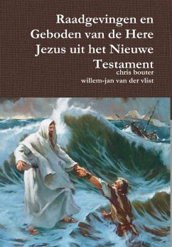 Raadgevingen en Geboden van de Here Jezus uit het Nieuwe Testament - Bouter, Chris; Vlist, Willem-Jan van der