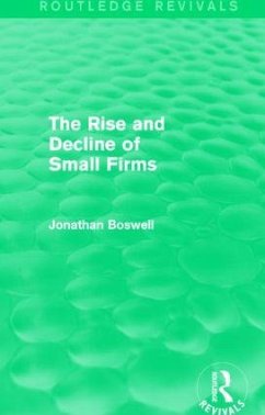 The Rise and Decline of Small Firms (Routledge Revivals) - Boswell, Jonathan
