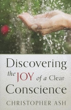 Discovering the Joy of a Clear Conscience - Ash, Christopher B