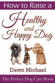 How to Raise a Healthy and Happy Dog