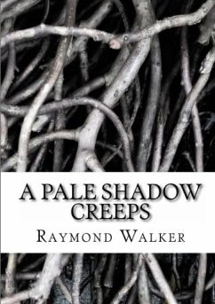 A Pale Shadow Creeps - Walker, Raymond