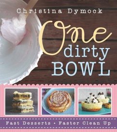 One Dirty Bowl: Fast Desserts, Faster Cleanup - Dymock, Christina