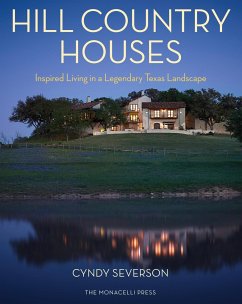 Hill Country Houses: Inspired Living in a Legendary Texas Landscape - Severson, Cyndy