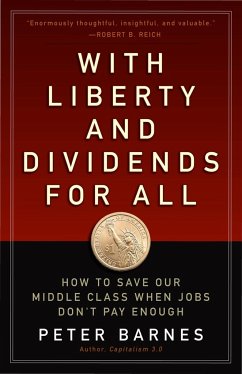 With Liberty and Dividends for All: How to Save Our Middle Class When Jobs Don't Pay Enough - Barnes, Peter