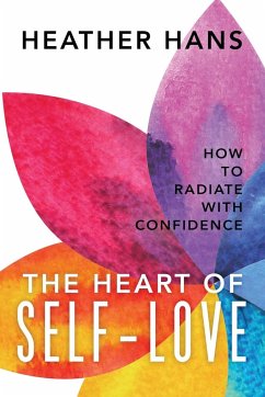 The Heart of Self-Love: How to Radiate with Confidence - Hans, Heather