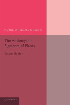 The Anthocyanin Pigments of Plants - Onslow, Muriel Wheldale