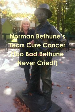 Norman Bethune's Tears Cure Cancer (Too Bad Bethune Never Cried!) - Avery, Martin