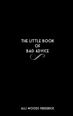 The Little Book of Bad Advice - Frederick, Alli Woods